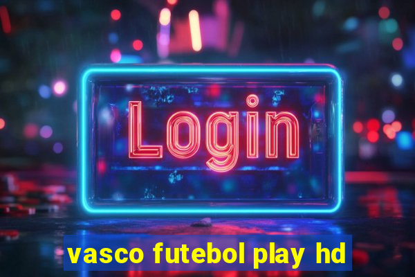 vasco futebol play hd